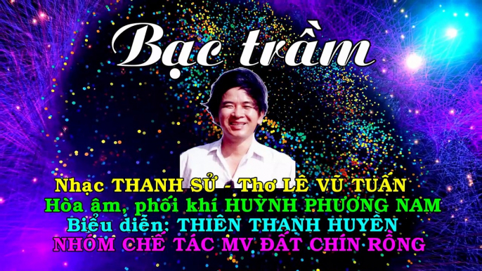 BẠC TRẦM | Nhạc Thanh Sử - Thơ Lê Vũ Tuấn - Hoà âm, phối khí Huỳnh Phương Nam - Biểu diễn Thiên Thanh Huyền | Đất chín rồng TV