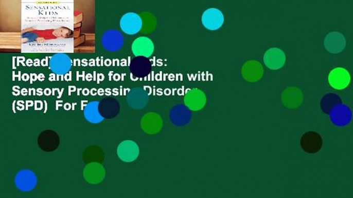 [Read] Sensational Kids: Hope and Help for Children with Sensory Processing Disorder (SPD)  For Free