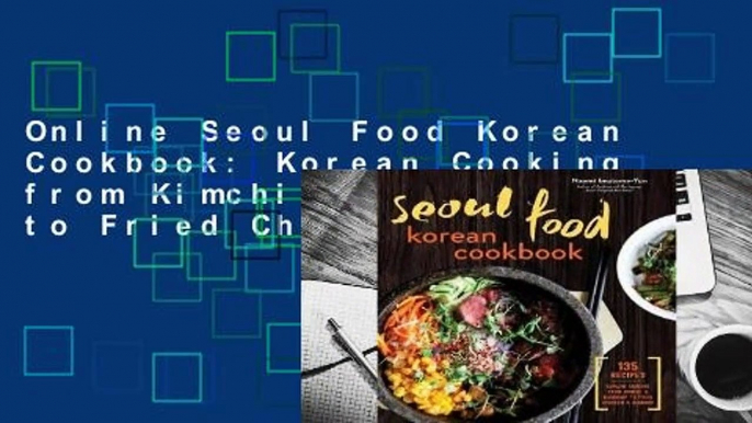 Online Seoul Food Korean Cookbook: Korean Cooking from Kimchi and Bibimbap to Fried Chicken and