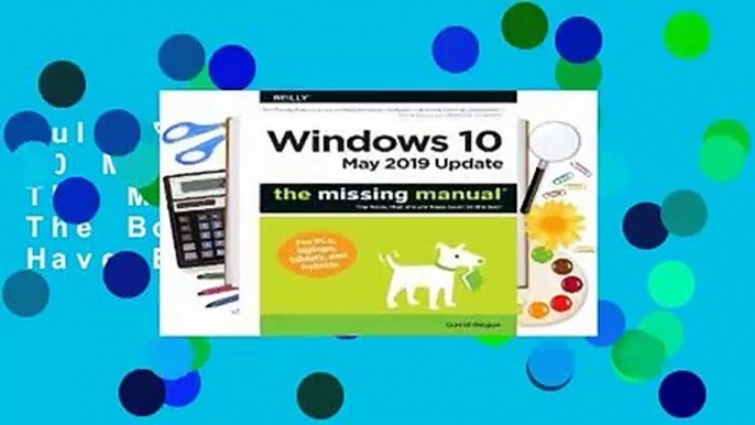 Full E-book Windows 10 May 2019 Update: The Missing Manual: The Book That Should Have Been in the