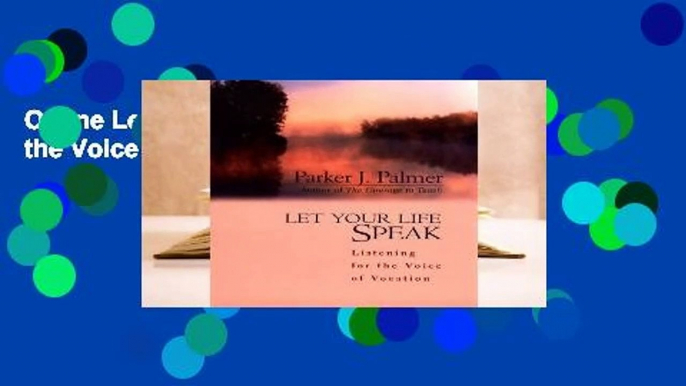 Online Let Your Life Speak: Listening for the Voice of Vocation  For Free