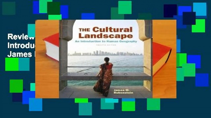 Review  The Cultural Landscape: An Introduction to Human Geography - James M. Rubenstein