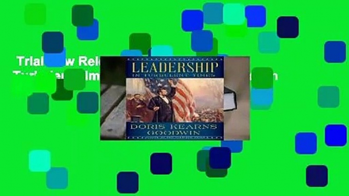 Trial New Releases  Leadership: In Turbulent Times by Doris Kearns Goodwin