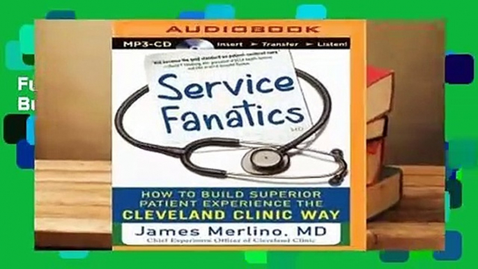 Full E-book Service Fanatics: How to Build Superior Patient Experience the Cleveland Clinic Way