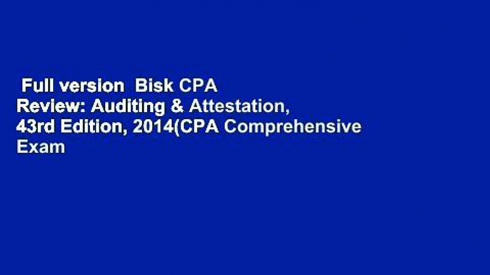 Full version  Bisk CPA Review: Auditing & Attestation, 43rd Edition, 2014(CPA Comprehensive Exam