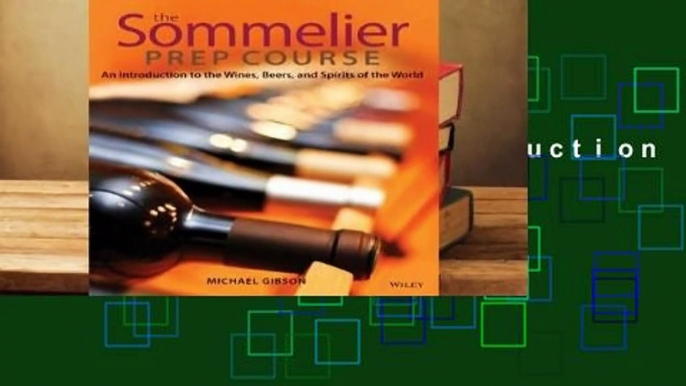 [Read] The Sommelier Prep Course: An Introduction to the Wines, Beers, and Spirits of the World