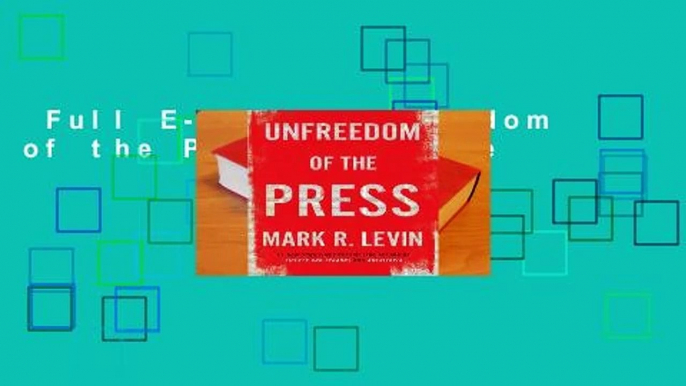 Full E-book  Unfreedom of the Press Complete