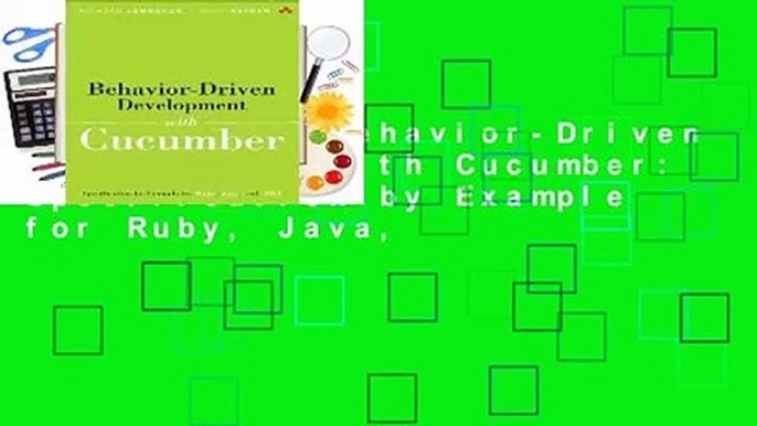 Full E-book Behavior-Driven Development with Cucumber: Specification by Example for Ruby, Java,