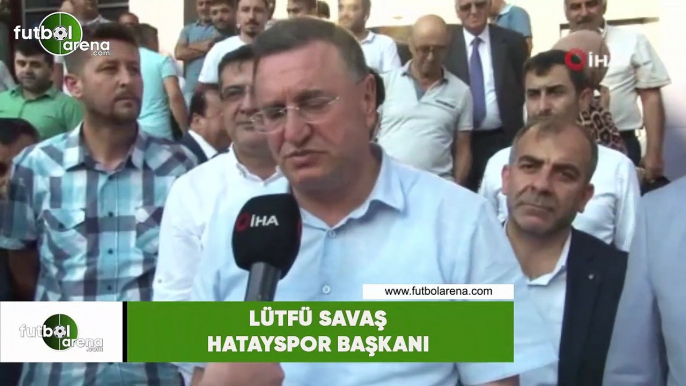 Lütfü Savaş: "Hatayspor önümüzdeki yıl Süper Lig ile buluşacak"