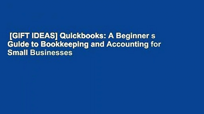 [GIFT IDEAS] Quickbooks: A Beginner s Guide to Bookkeeping and Accounting for Small Businesses