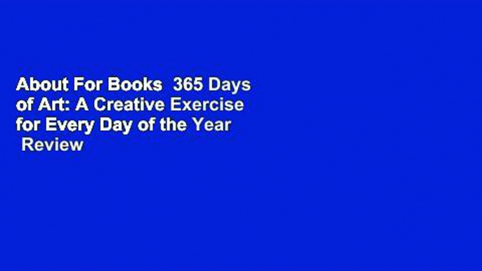 About For Books  365 Days of Art: A Creative Exercise for Every Day of the Year  Review