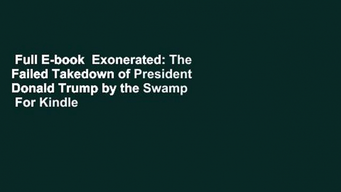 Full E-book  Exonerated: The Failed Takedown of President Donald Trump by the Swamp  For Kindle