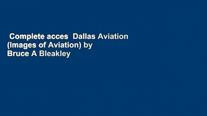 Complete acces  Dallas Aviation (Images of Aviation) by Bruce A Bleakley