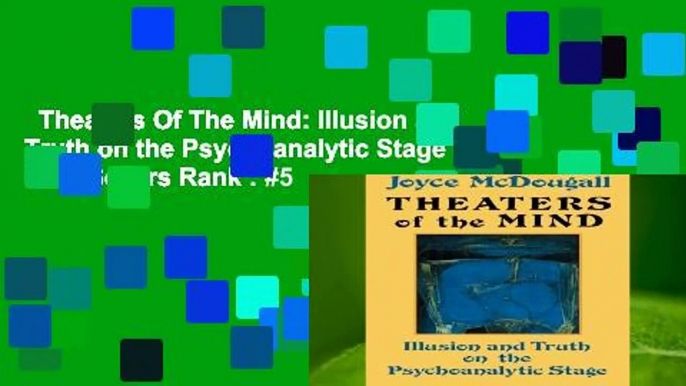 Theaters Of The Mind: Illusion and Truth on the Psychoanalytic Stage  Best Sellers Rank : #5