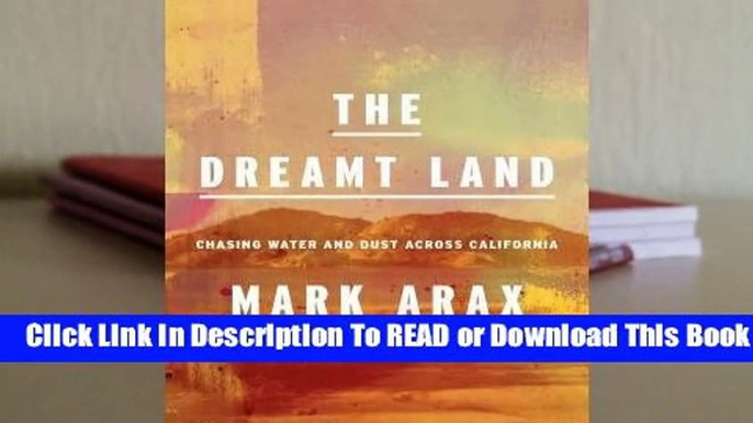 [Read] The Dreamt Land: Chasing Water and Dust Across California  For Online