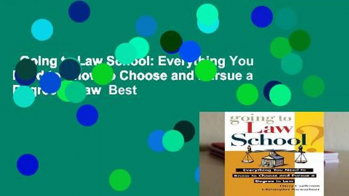 Going to Law School: Everything You Need to Know to Choose and Pursue a Degree in Law  Best