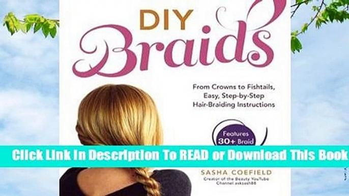 Full E-book DIY Braids: From Crowns to Fishtails, Easy, Step-by-Step Hair Braiding Instructions