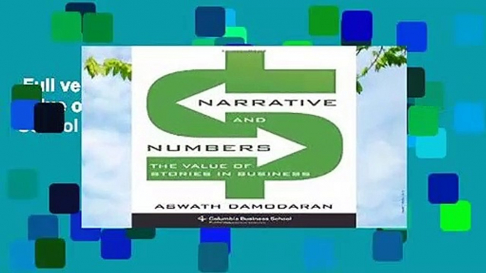 Full version  Narrative and Numbers: The Value of Stories in Business (Columbia Business School