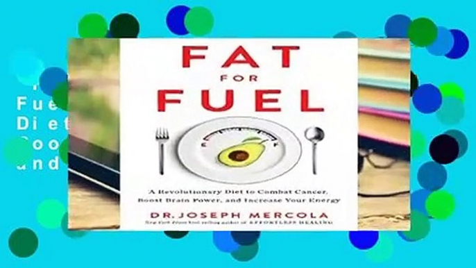 Full E-book  Fat for Fuel: A Revolutionary Diet to Combat Cancer, Boost Brain Power, and Increase