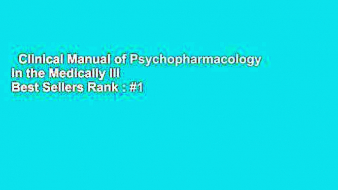 Clinical Manual of Psychopharmacology in the Medically Ill  Best Sellers Rank : #1