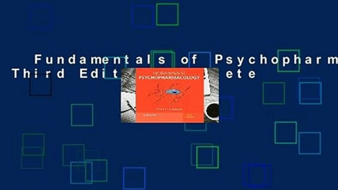 Fundamentals of Psychopharmacology Third Edition Complete