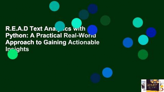 R.E.A.D Text Analytics with Python: A Practical Real-World Approach to Gaining Actionable Insights