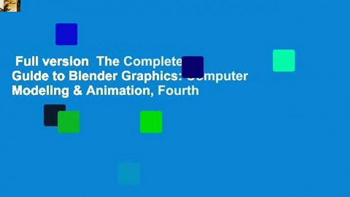 Full version  The Complete Guide to Blender Graphics: Computer Modeling & Animation, Fourth