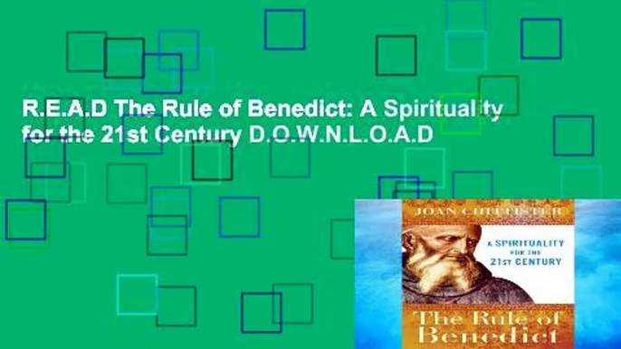 R.E.A.D The Rule of Benedict: A Spirituality for the 21st Century D.O.W.N.L.O.A.D