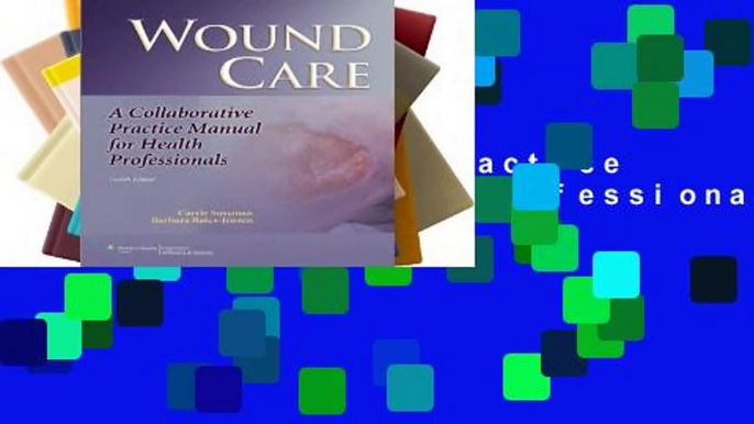 [Read] Wound Care: A Collaborative Practice Manual for Health Professionals  For Kindle