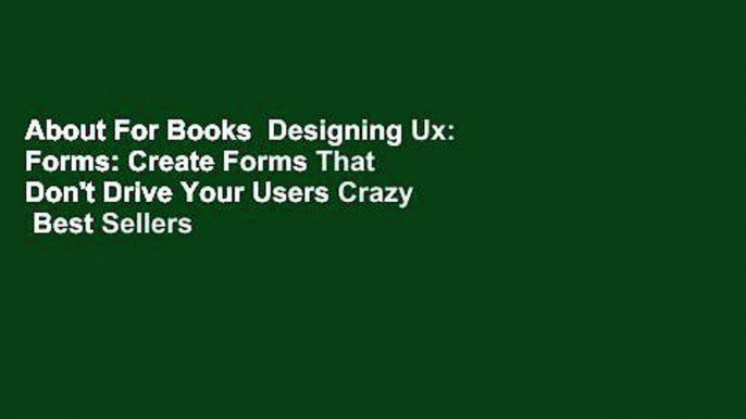 About For Books  Designing Ux: Forms: Create Forms That Don't Drive Your Users Crazy  Best Sellers