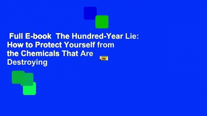 Full E-book  The Hundred-Year Lie: How to Protect Yourself from the Chemicals That Are Destroying