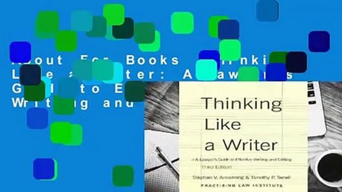 About For Books  Thinking Like a Writer: A Lawyer's Guide to Effective Writing and Editing