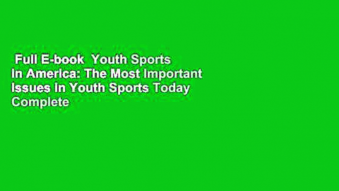 Full E-book  Youth Sports in America: The Most Important Issues in Youth Sports Today Complete