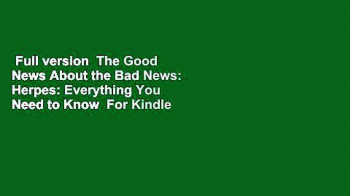 Full version  The Good News About the Bad News: Herpes: Everything You Need to Know  For Kindle