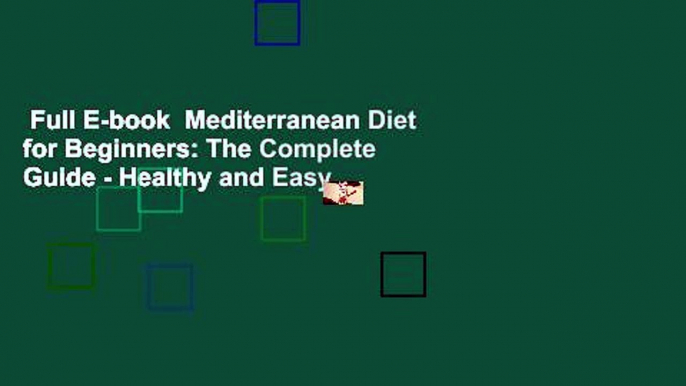 Full E-book  Mediterranean Diet for Beginners: The Complete Guide - Healthy and Easy