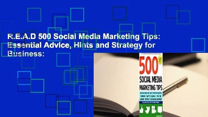 R.E.A.D 500 Social Media Marketing Tips: Essential Advice, Hints and Strategy for Business: