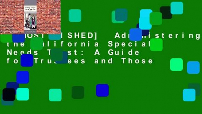 [MOST WISHED]  Administering the California Special Needs Trust: A Guide for Trustees and Those