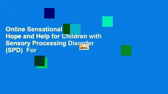 Online Sensational Kids: Hope and Help for Children with Sensory Processing Disorder (SPD)  For