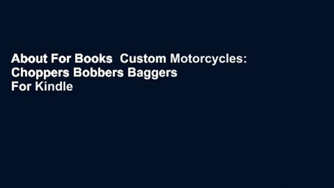 About For Books  Custom Motorcycles: Choppers Bobbers Baggers  For Kindle