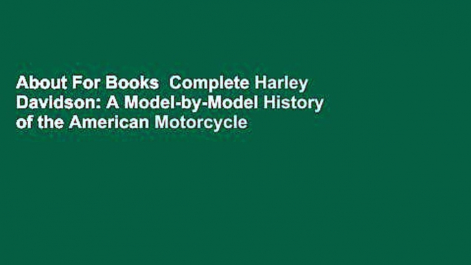 About For Books  Complete Harley Davidson: A Model-by-Model History of the American Motorcycle