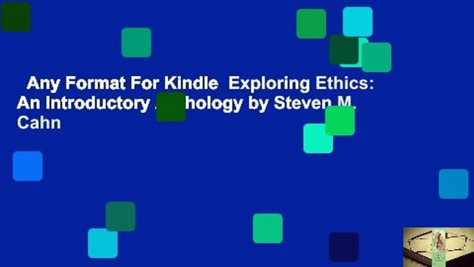 Any Format For Kindle  Exploring Ethics: An Introductory Anthology by Steven M. Cahn