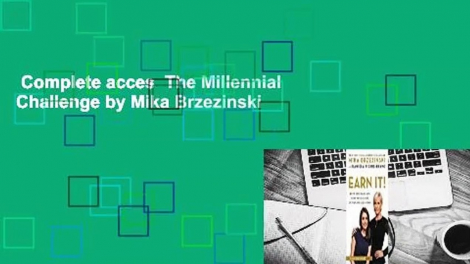 Complete acces  The Millennial Challenge by Mika Brzezinski