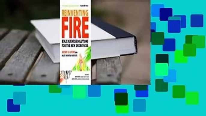 Reinventing Fire: Bold Business Solutions for the New Energy Era