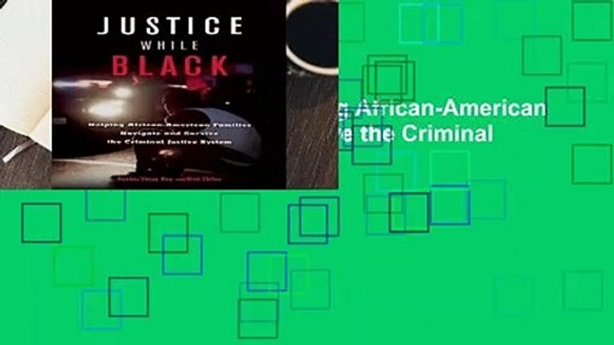 Justice While Black: Helping African-American Families Navigate and Survive the Criminal Justice