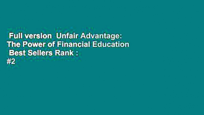 Full version  Unfair Advantage: The Power of Financial Education  Best Sellers Rank : #2