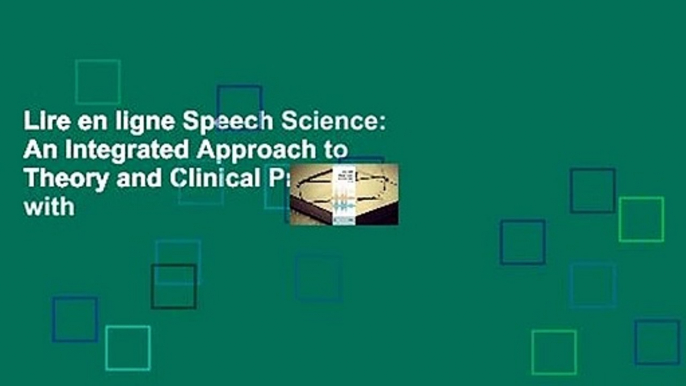 Lire en ligne Speech Science: An Integrated Approach to Theory and Clinical Practice, with