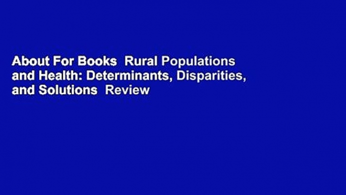 About For Books  Rural Populations and Health: Determinants, Disparities, and Solutions  Review