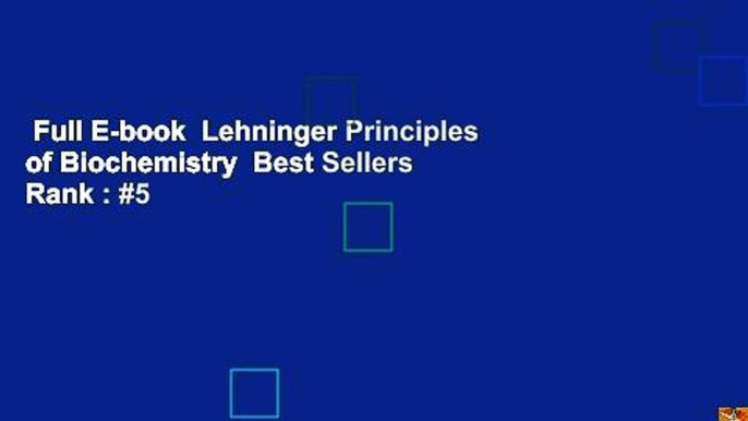 Full E-book  Lehninger Principles of Biochemistry  Best Sellers Rank : #5