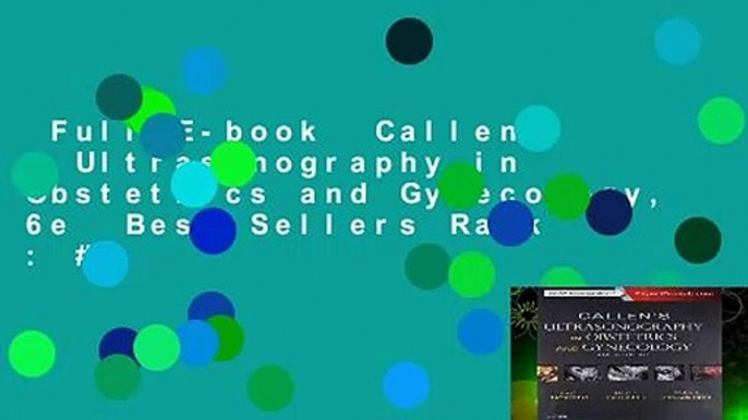 Full E-book  Callen s Ultrasonography in Obstetrics and Gynecology, 6e  Best Sellers Rank : #2