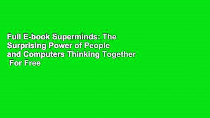 Full E-book Superminds: The Surprising Power of People and Computers Thinking Together  For Free